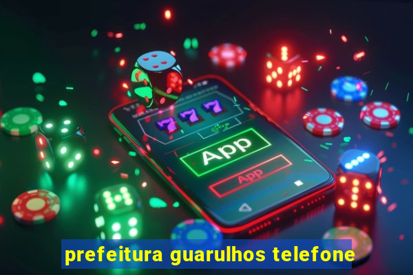 prefeitura guarulhos telefone